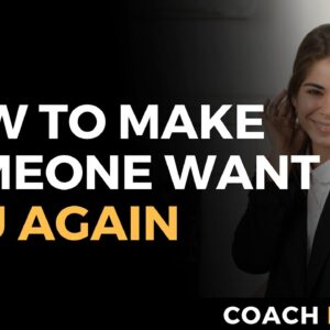 How To Make Someone Want You Again