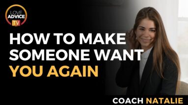 How To Make Someone Want You Again