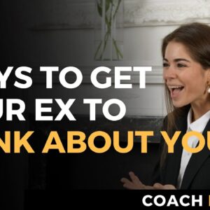 Ways To Get Your Ex To Think About You Constantly