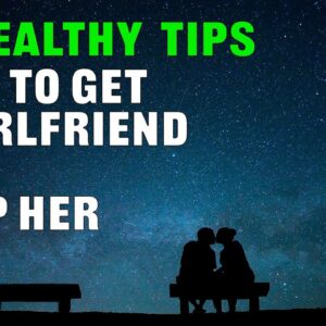 How to Get a Girlfriend and Keep Her