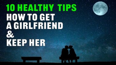 How to Get a Girlfriend and Keep Her