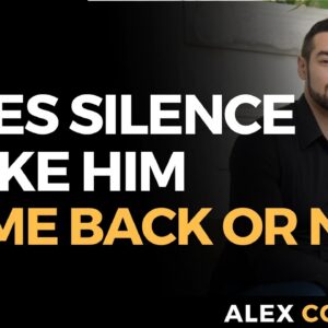 Does Silence Make Him Come Back Or Not