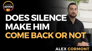 Does Silence Make Him Come Back Or Not