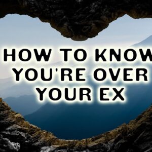 How to Know You're Over Your Ex