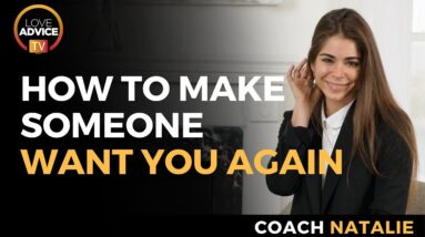 How To Make Someone Want You Again