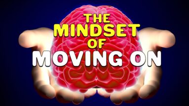 The Mindset of Moving On