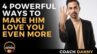 4 Powerful Ways to Make Him Love You More