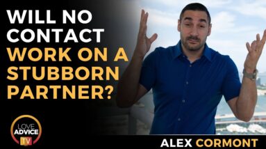 Will No Contact Work on a Stubborn Ex? | I'm Scared They Won't Come Back!