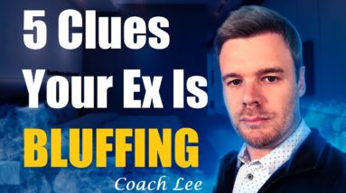 5 Clues Your Ex is BLUFFING!