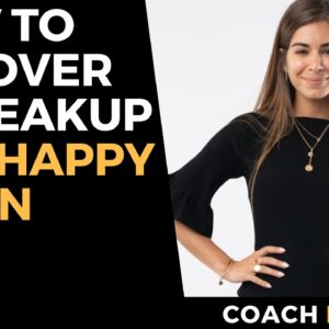 How to Get Over a Breakup | 4-Step Plan to Move On & Be Happy