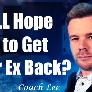 Is All Hope LOST To Get Your Ex Back?