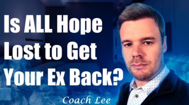 Is All Hope LOST To Get Your Ex Back?