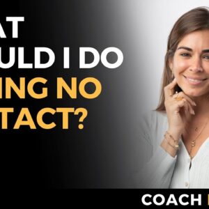 What Should I Do During No Contact? | 5 Things to Focus On Instead of Your Ex