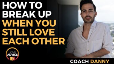 How to Break Up When You Still Love Each Other