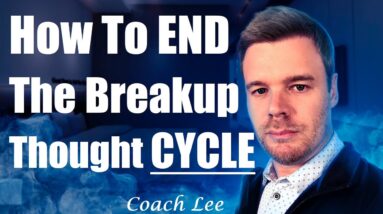 How To STOP The Breakup Thought Cycle