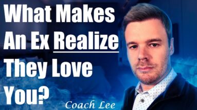 What Makes An Ex Realize They Love You?