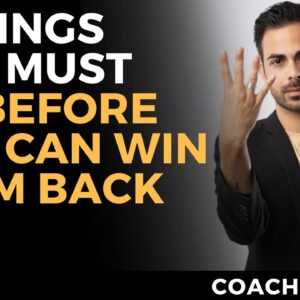 4 Things You Must Do BEFORE You Can Win Your Ex Back