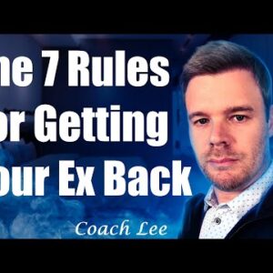 7 Rules For Getting Your Ex Back