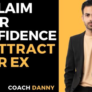 How To Reclaim Your Confidence and Reattract Your Ex