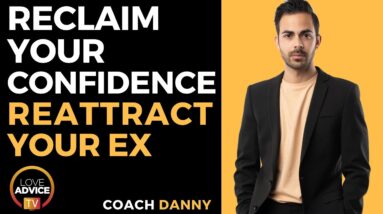 How To Reclaim Your Confidence and Reattract Your Ex