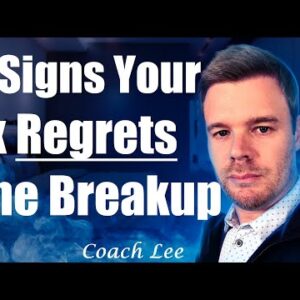 Signs Ex Regrets Breaking Up With You